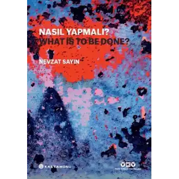 Nasıl Yapmalı? - What Is to Be Done?