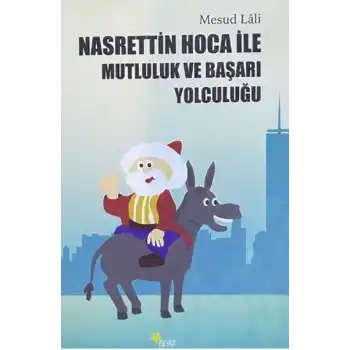 Nasrettin Hoca ile Mutluluk ve Başarı Yolculuğu