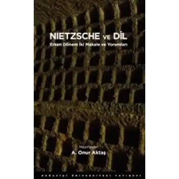 Nietzsche ve Dil - Erken Dönem İki Makale ve Yorumları