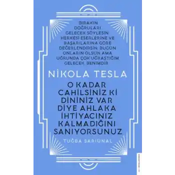 Nikola Tesla - O Kadar Cahilsiniz ki Dininiz Var Diye Ahlaka İhtiyacınız Kalmadığını Sanıyorsunuz