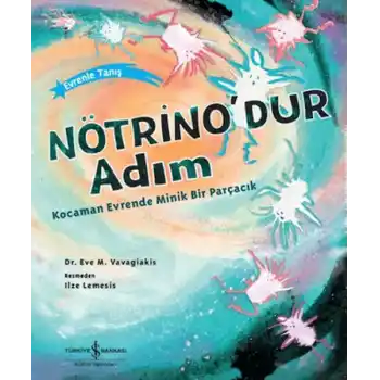 Nötrinodur Adım Kocaman Evrende Minik Bir Parçacık