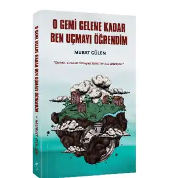 O Gemi Gelene Kadar Ben Uçmayı Öğrendim