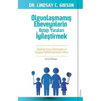 Olgunlaşmamış Ebeveynlerin Açtığı Yaraları İyileştirmek