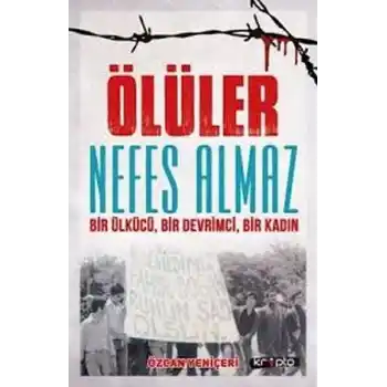 Ölüler Nefes Almaz - Bir Ülkücü Bir Devrimci Bir Kadın