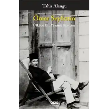 Ömer Seyfettin - Ülkücü Bir Yazarın Romanı
