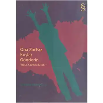 Ona Zarfsız Kuşlar Gönderin  Uğur Kaymaz Kitabı