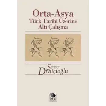Orta-Asya Türk Tarihi Üzerine Altı Çalışma