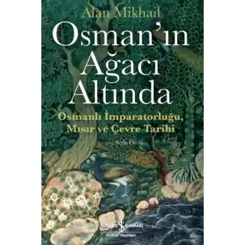 Osman’ın Ağacı Altında - Osmanlı İmparatorluğu Mısır ve Çevre Tarihi
