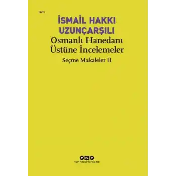 Osmanlı Hanedanı Üstüne İncelemeler - Seçme Makaleler Iı