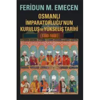 Osmanlı İmparatorluğunun Kuruluş ve Yükseliş Tarihi 1300-1600
