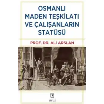 Osmanlı Maden Teşkilatı ve Çalışanların Statüsü