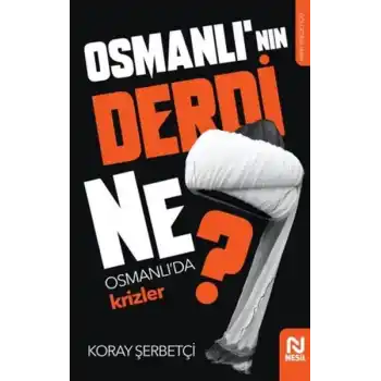 Osmanlının Derdi Ne? - Osmanlıda Krizler