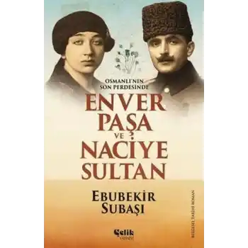 Osmanlının Son Perdesinde Enver Paşa ve Naciye Sultan