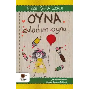 Oyna Evladım Oyna - Çocuklarla Nitelikli Zaman Geçirme Rehberi