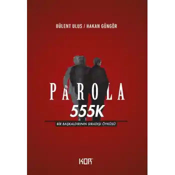 Parola 555K - Bir Başkaldırının Sıradışı Öyküsü