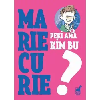 Peki Ama Kim Bu Marie Curie?