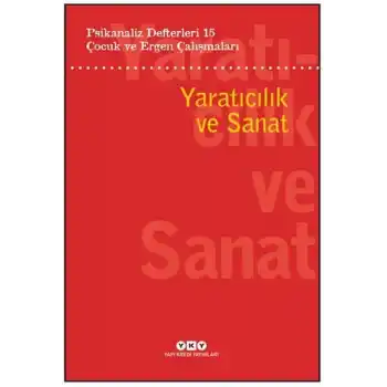 Psikanaliz Defterleri 15: Çocuk Ve Ergen Çalışmaları Yaratıcılık ve Sanat