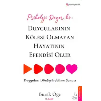 Psikoloji Diyor ki: Duygularının Kölesi Olmayan Hayatının Efendisi Olur