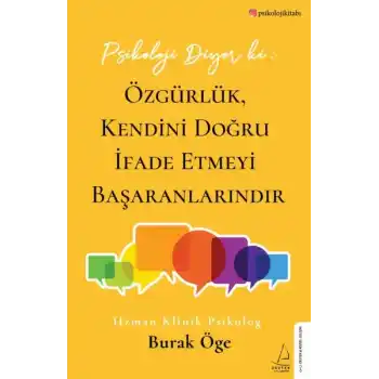 Psikoloji Diyor ki: Özgürlük, Kendini Doğru İfade Etmeyi Başaranlarındır