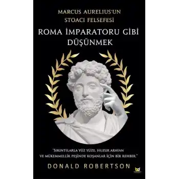 Roma İmparatoru Gibi Düşünmek - Marcus Aurelius’un Stoacı Felsefesi