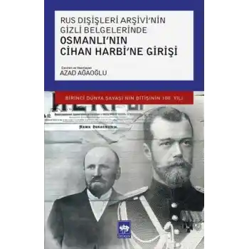 Rus Dışişleri Arşivinin Gizli Belgelerinde Osmanlının Cihan Harbine Girişi