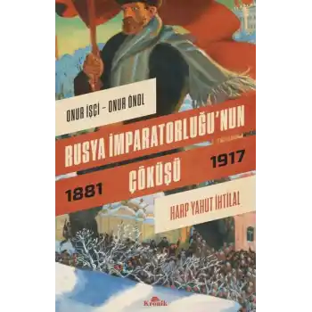 Rusya İmparatorluğu’nun Çöküşü - Harp Yahut İhtilal (1881-1917)