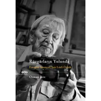 Rüzgarların Yolunda - Fotoğraf Sanatçısı Şair Lütfi Özkök