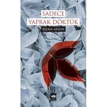 Sadece Yaprak Döktük