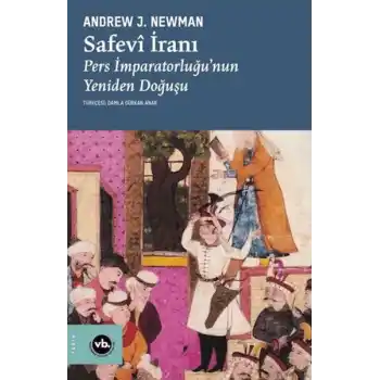 Safevi İranı Pers İmparatorluğuNun Yeniden Doğuşu