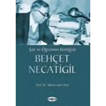 Şair ve Öğretmen KimliğiyleBehçet Necatigil