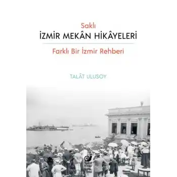 Saklı İzmir Mekan Hikayeleri