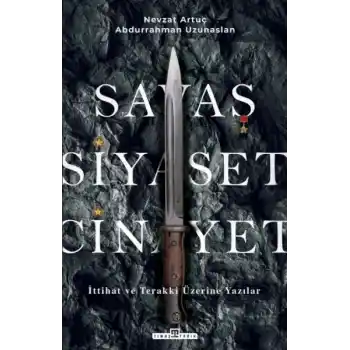 Savaş, Siyaset, Cinayet & İttihat ve Terakki Üzerine Yazılar