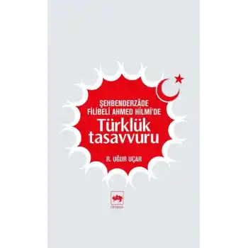 Şehbenderzade Filibeli Ahmed Hilmide Türklük Tasavvuru