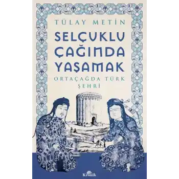 Selçuklu Çağında Yaşamak