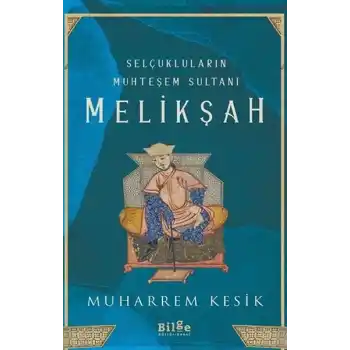 Selçukluların Muhteşem Sultanı - Melikşah