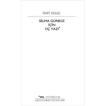 Selma Gürbüz İçin Üç Yazı