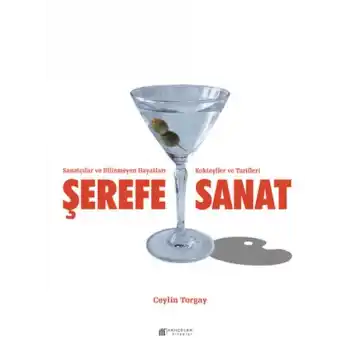 Şerefe Sanat-Sanatçılar ve Bilinmeyen Hayatları Kokteyller ve Tarifleri