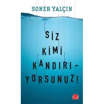 Siz Kimi Kandırıyorsunuz!