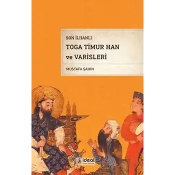 Son İlhanlı Toga Timur Han Ve Varisleri