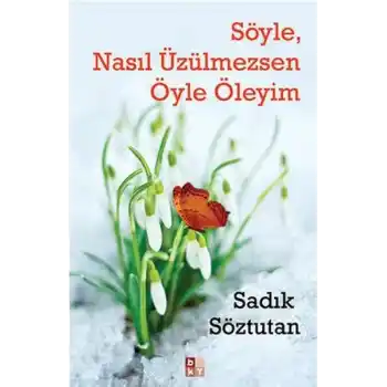 Söyle, Nasıl Üzülmezsen Öyle Öleyim