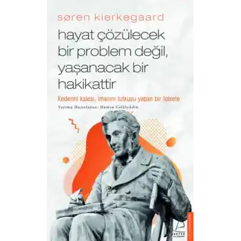 Søren Kierkegaard - Hayat Çözülecek Bir Problem Değil, Yaşanacak Bir Hakikattir