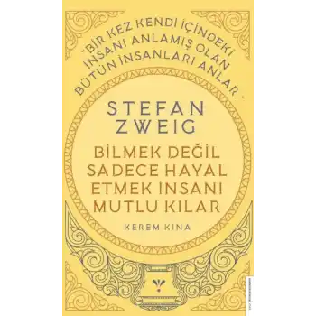 Stefan Zweig - Bilmek Değil Sadece Hayal Etmek İnsanı Mutlu Kılar