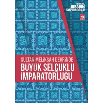 Sultan Melikşah Devrinde Büyük Selçuklu İmparatorluğu