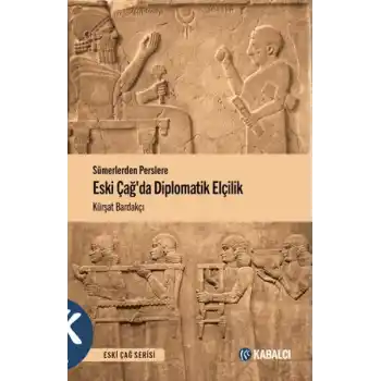 Sümerlerden Perslere Eski Çağda Diplomatik Elçilik