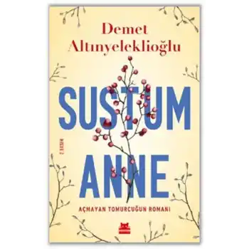 Sustum Anne - Açmayan Tomurcuğun Romanı