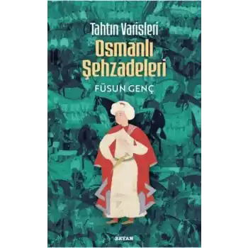 Tahtın Varisleri Osmanlı Şehzadeleri