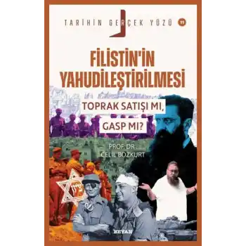 Tarihin Gerçek Yüzü - 11 Filistin’in Yahudileştirilmesi; Toprak Satışı mı, Gasp mı?