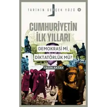 Tarihin Gerçek Yüzü - 8 Cumhuriyetin İlk Yılları; Demokrasi mi, Diktatörlük mü?