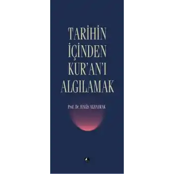 Tarihin İçinden Kuranı Algılamak