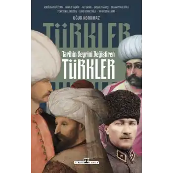 Tarihin Seyrini Değiştiren Türkler